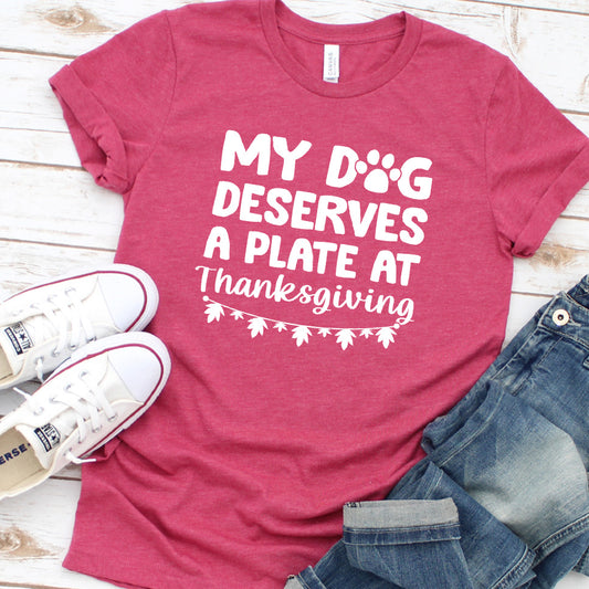 My Dog Deserves a Plate at Thanksgiving Version 1 T-Shirt