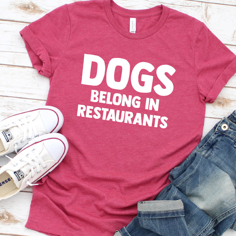 Dogs Belong in Restaurants Version 2 T-Shirt