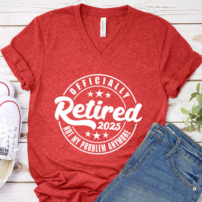 Officially Retired Not My Problem Anymore 2025 V-Neck