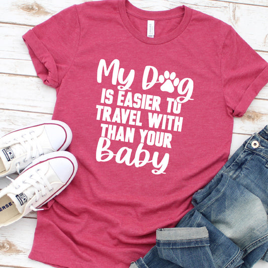 My Dog Is Easier to Travel With Than Your Baby Version 1 T-Shirt