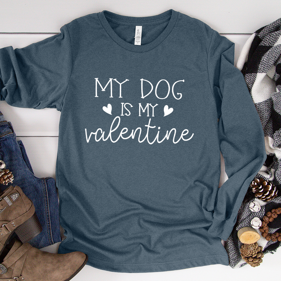 My Dog Is My Valentine Long Sleeves