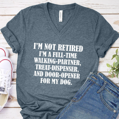 I'm Not Retired I'm A Full-Time Walking Partner  V-Neck