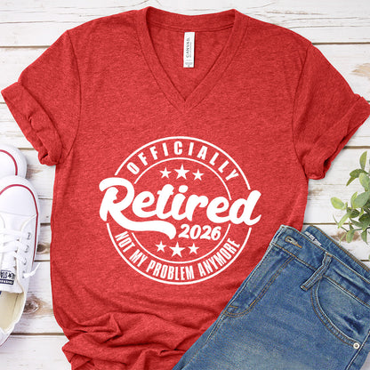 Officially Retired Not My Problem Anymore 2026 V-Neck