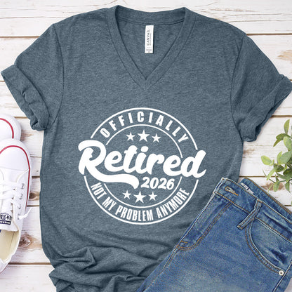 Officially Retired Not My Problem Anymore 2026 V-Neck