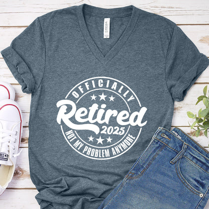 Officially Retired Not My Problem Anymore 2025 V-Neck