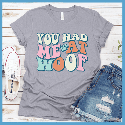 You Had Me At Woof Colored Print T-Shirt