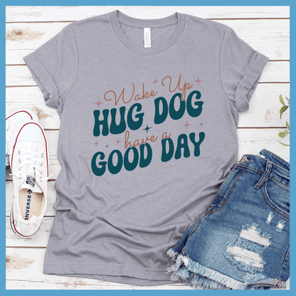 Wake Up Hug Dog Colored Print T-Shirt