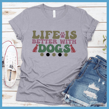 Life Is Better With Dogs Colored Print T-Shirt - Brooke & Belle