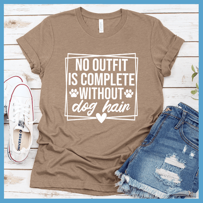 No Outfit Is Complete Without Dog Hair T-Shirt