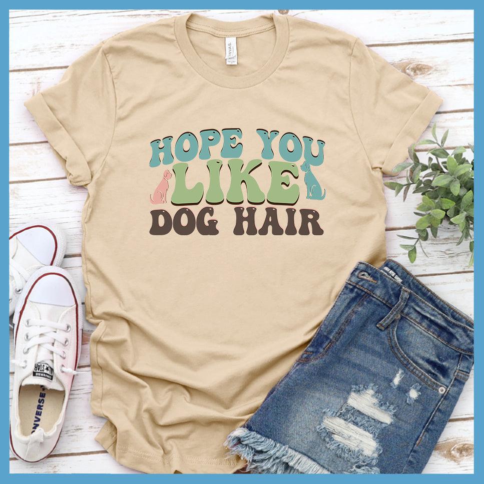 Hope You Like Dog Hair Colored Print T-Shirt