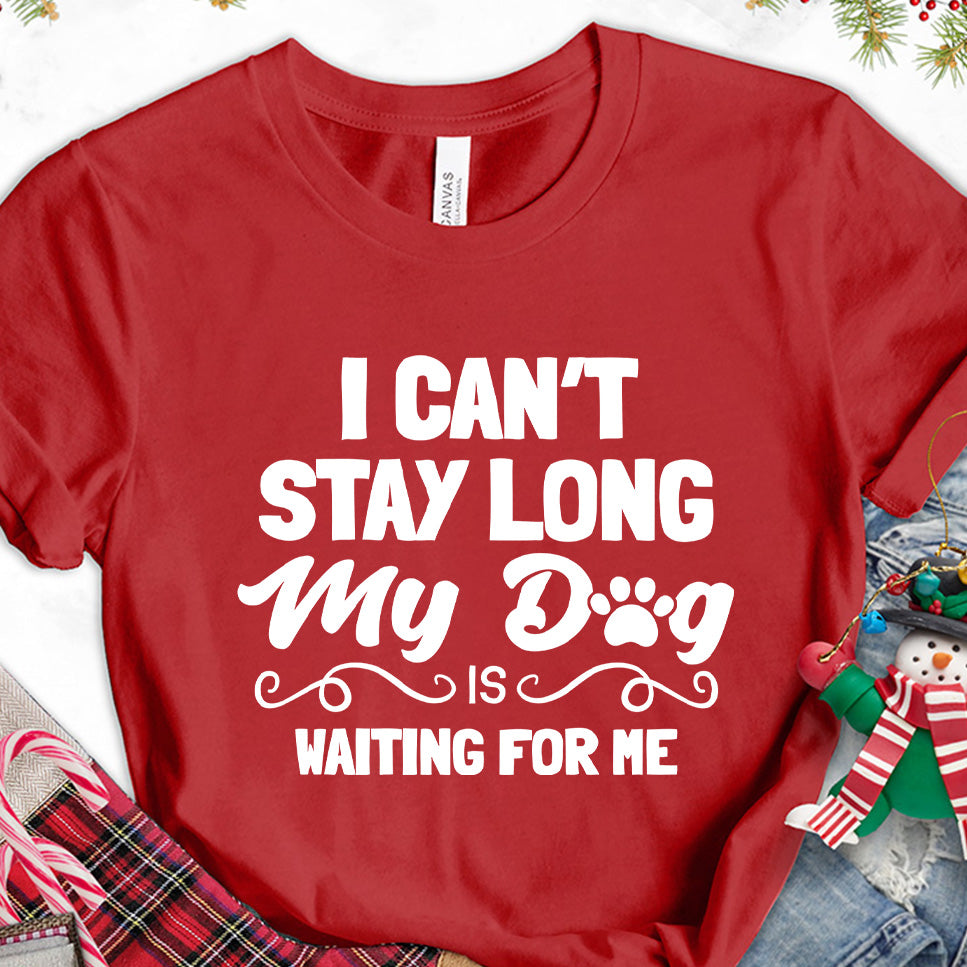 I Can’t Stay Long My Dog Is Waiting For Me T-Shirt