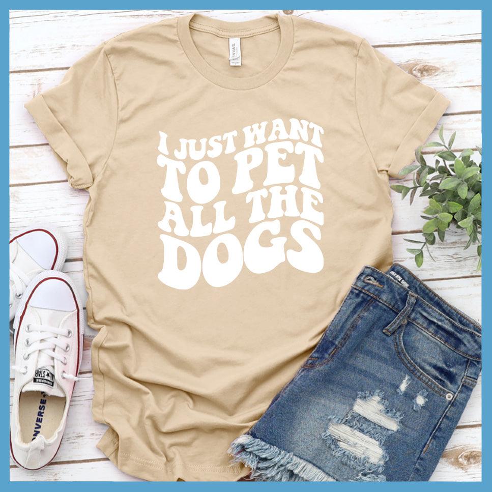 I Just Want To Pet All The Dogs T-Shirt - Brooke & Belle