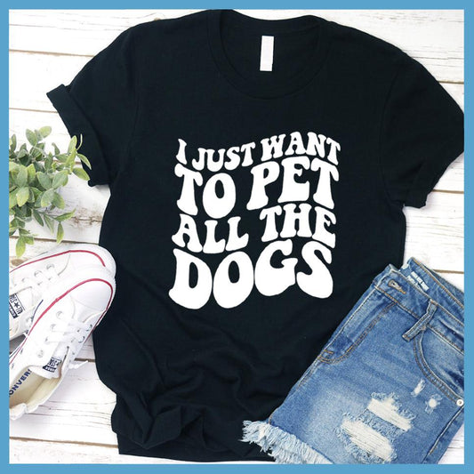 I Just Want To Pet All The Dogs T-Shirt - Brooke & Belle