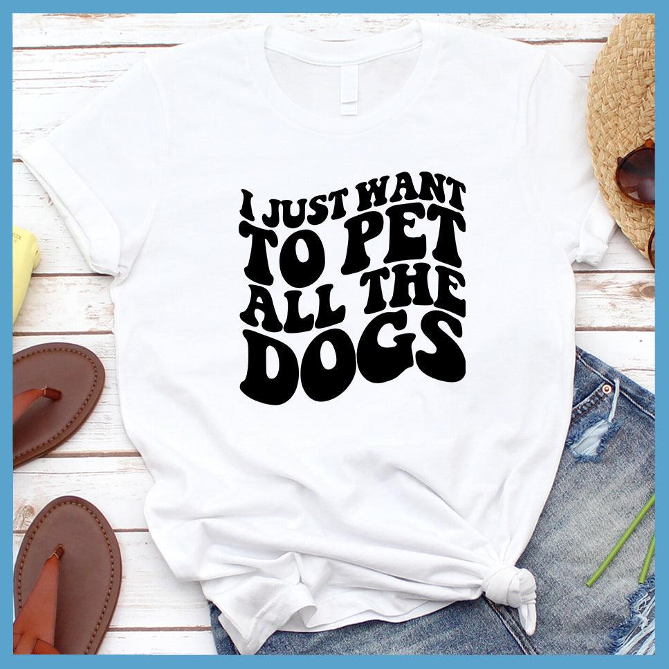 I Just Want To Pet All The Dogs T-Shirt - Brooke & Belle