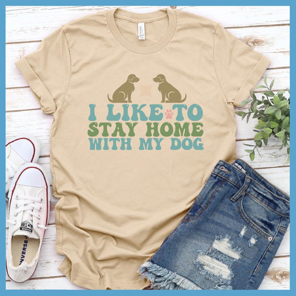 I Like To Stay Home With My Dog Colored Print T-Shirt