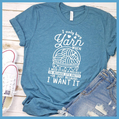 I Only Buy Yarn When I Need It T-Shirt