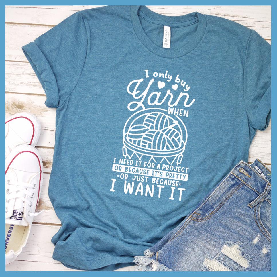 I Only Buy Yarn When I Need It T-Shirt - Brooke & Belle