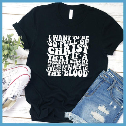 I Want To Be So Full Of Christ T-Shirt - Brooke & Belle