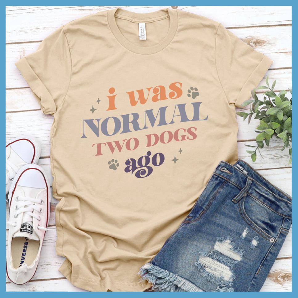 I Was Normal Two Dogs Ago Colored Print T-Shirt - Brooke & Belle