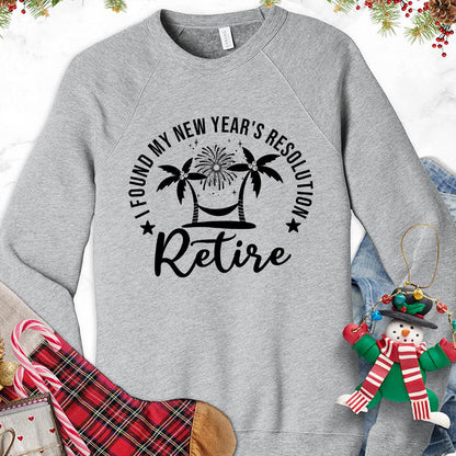 I Found My New Year's Resolution Retire Version 2 Sweatshirt - Brooke & Belle