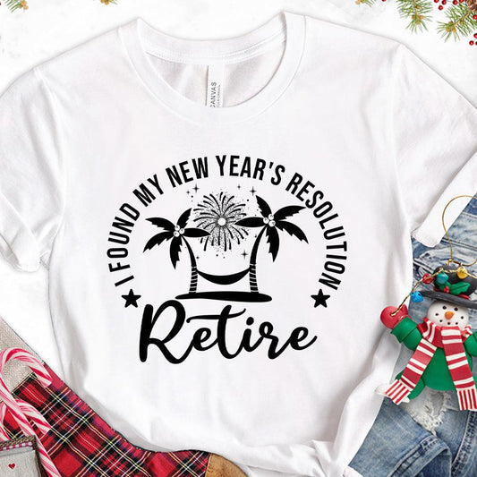 I Found My New Year's Resolution Retire Version 2 T-Shirt - Brooke & Belle