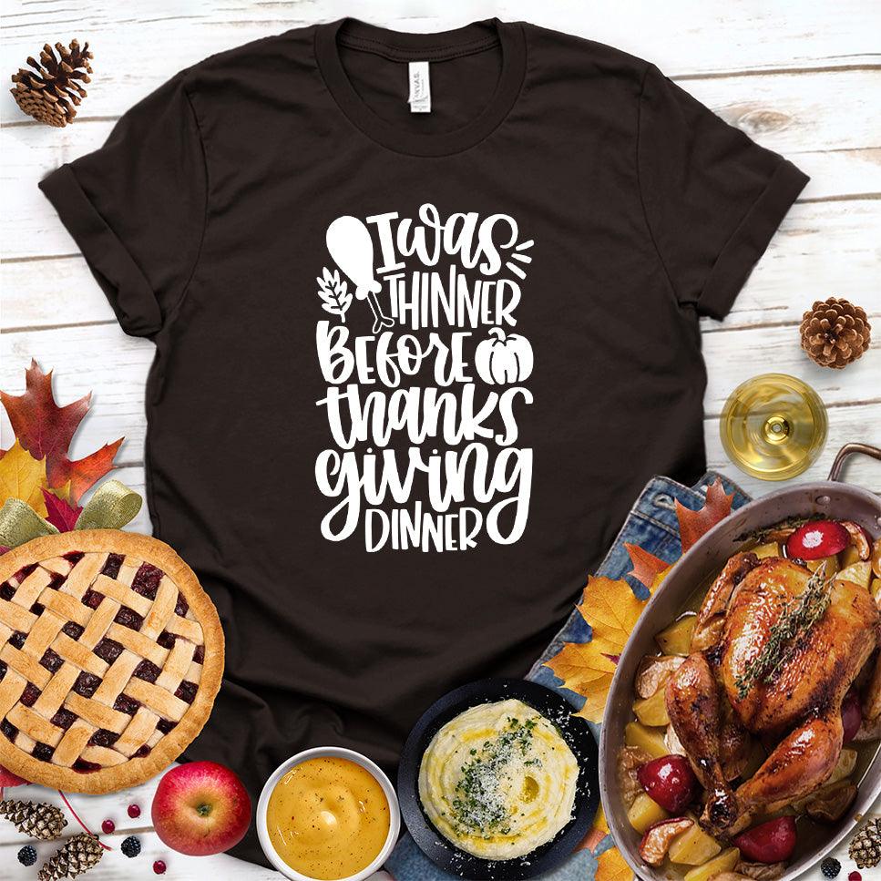 I Was Thinner Before Thanksgiving Dinner Version 2 T-Shirt - Brooke & Belle