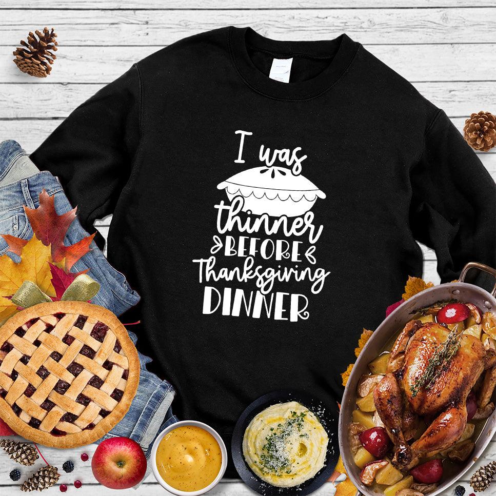 I Was Thinner Before Thanksgiving Dinner Sweatshirt - Brooke & Belle