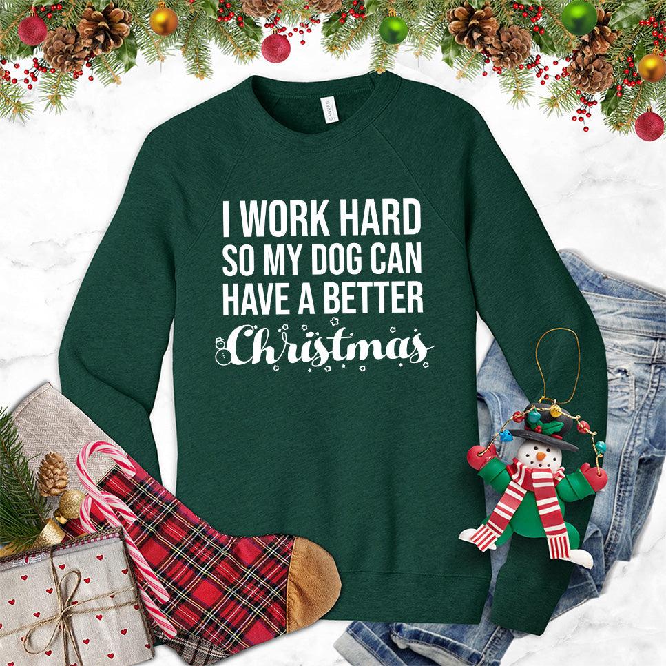 I Work Hard So My Dog Can Have A Better Christmas Sweatshirt - Brooke & Belle