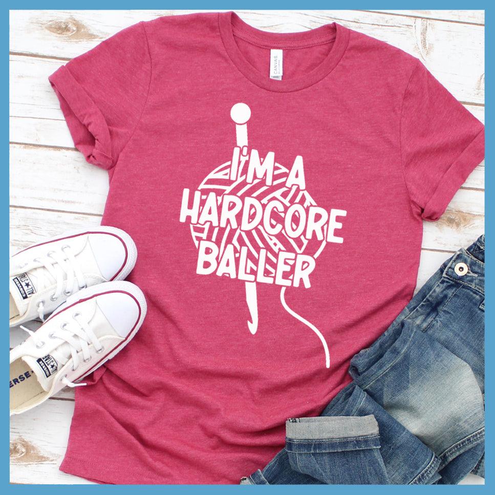 I'm A Hardcore Baller T-Shirt - Brooke & Belle