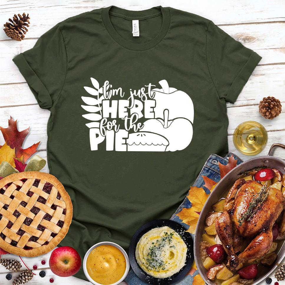 I'm Just Here For The Pie Version 3 T-Shirt Military Green - Witty food-themed graphic tee with slogan celebrating a love for pie, perfect for casual wear