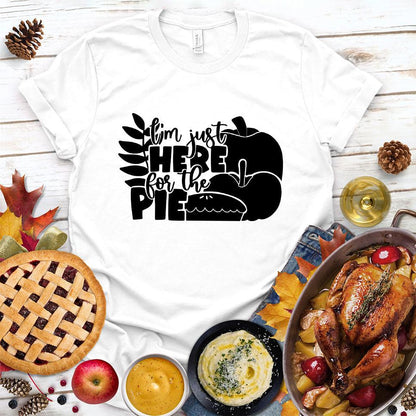 I'm Just Here For The Pie Version 3 T-Shirt White - Witty food-themed graphic tee with slogan celebrating a love for pie, perfect for casual wear