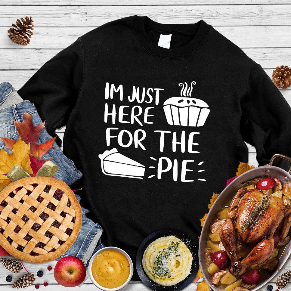 I'm Just Here for the Pie Sweatshirt Black - "I'm Just Here for the Pie" fun statement on a cozy sweatshirt for dessert lovers.