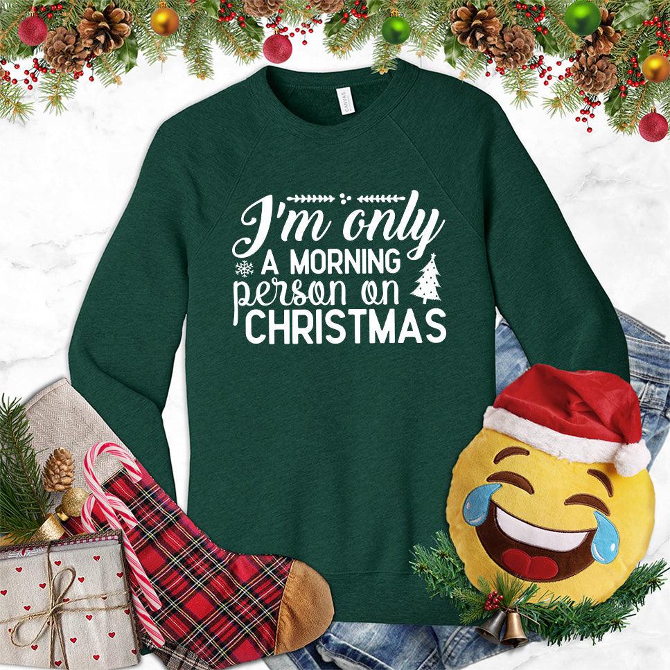 I'm Only A Morning Person On Christmas Sweatshirt - Brooke & Belle