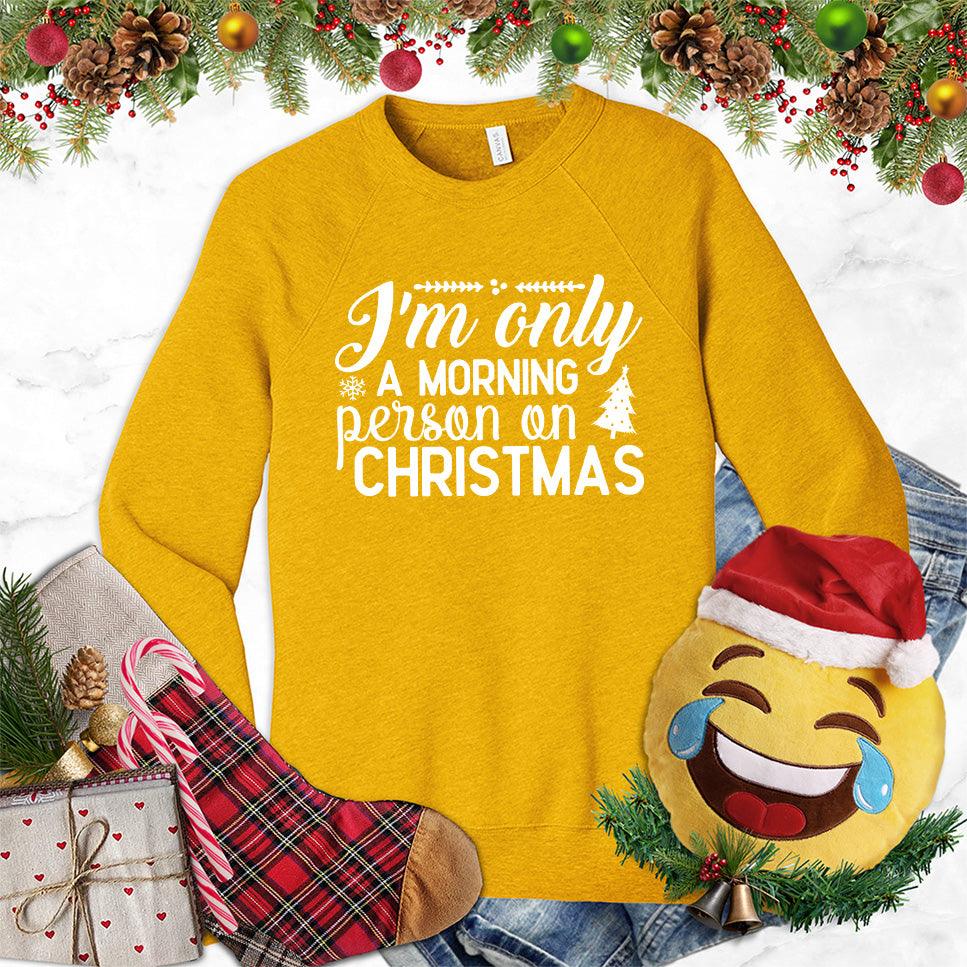 I'm Only A Morning Person On Christmas Sweatshirt - Brooke & Belle