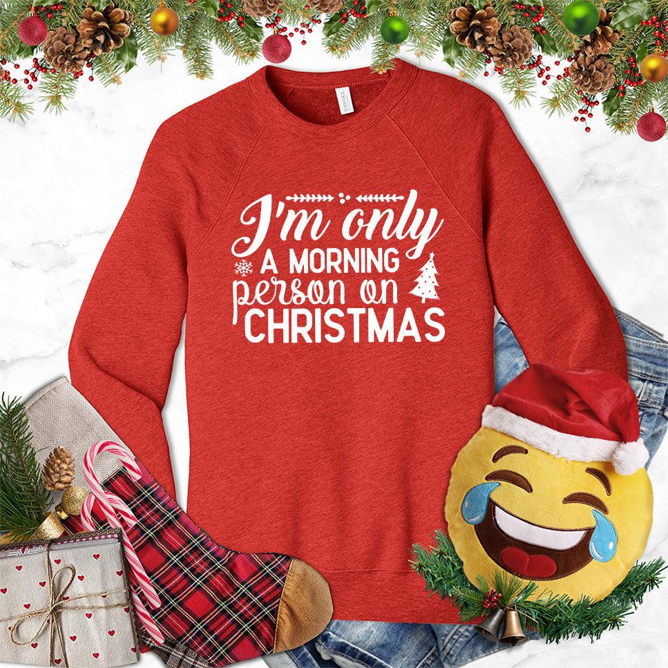 I'm Only A Morning Person On Christmas Sweatshirt - Brooke & Belle