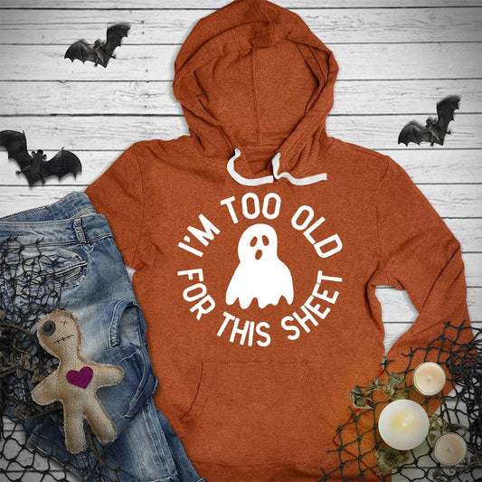 I'm Too Old For This Sheet Hoodie - Brooke & Belle