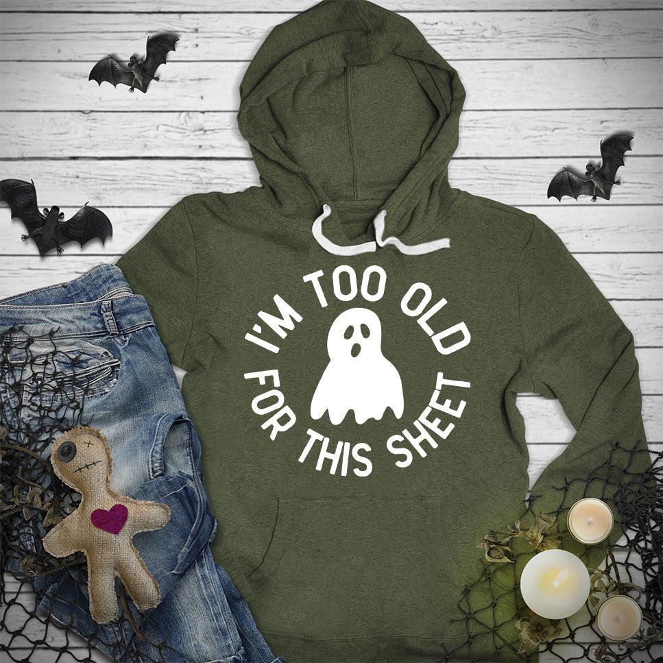 I'm Too Old For This Sheet Hoodie - Brooke & Belle