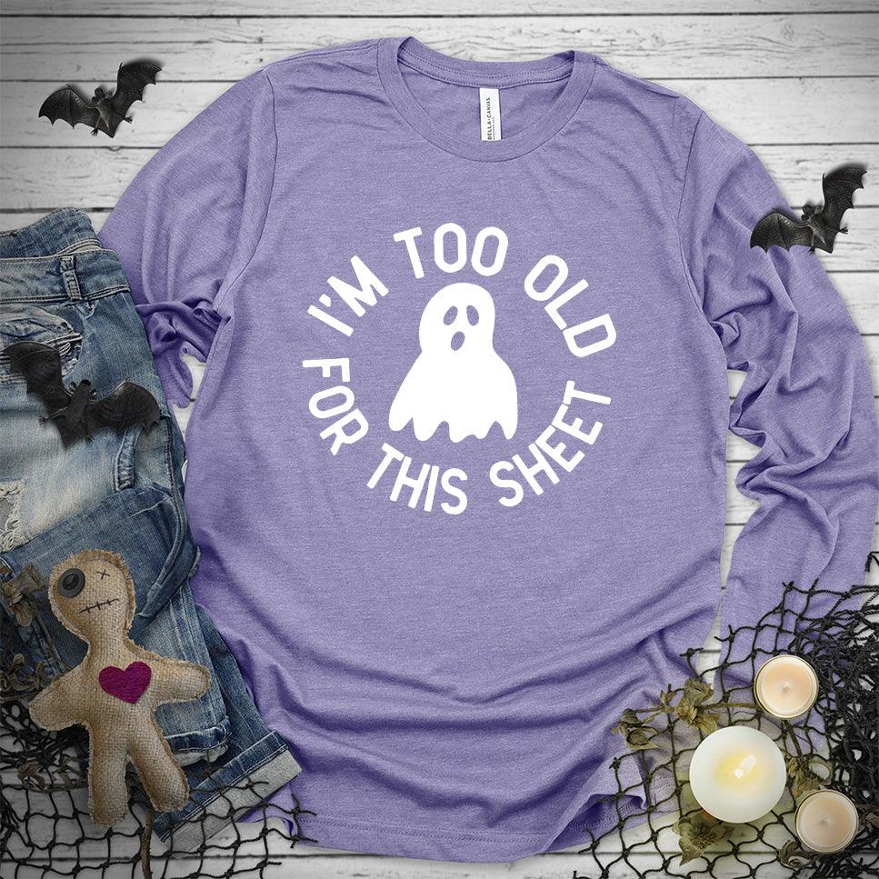 I'm Too Old For This Sheet Long Sleeves - Brooke & Belle