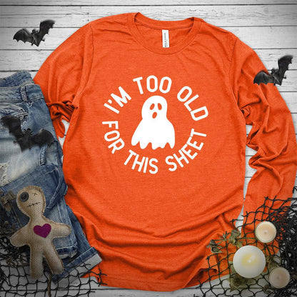 I'm Too Old For This Sheet Long Sleeves - Brooke & Belle