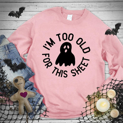 I'm Too Old For This Sheet Sweatshirt - Brooke & Belle