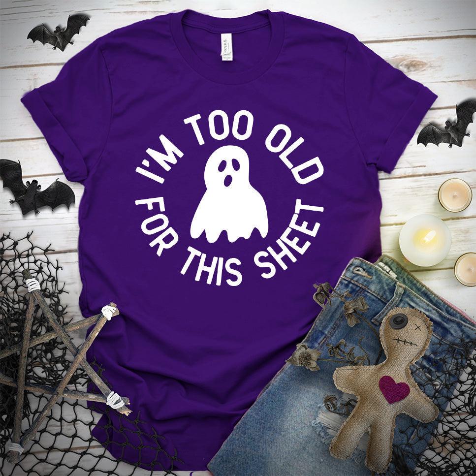 I'm Too Old For This Sheet T-Shirt - Brooke & Belle