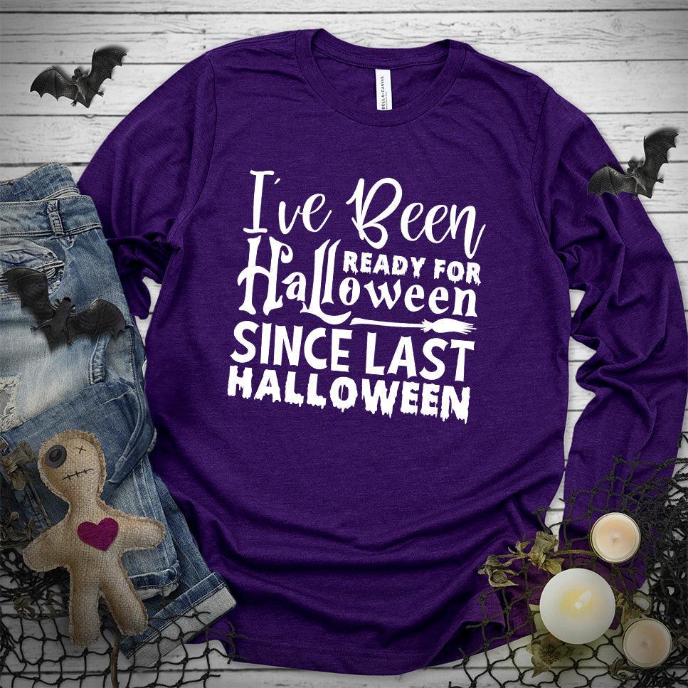 I've Been Ready For Halloween Since Last Halloween Long Sleeves - Brooke & Belle