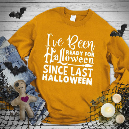 I've Been Ready For Halloween Since Last Halloween Sweatshirt - Brooke & Belle