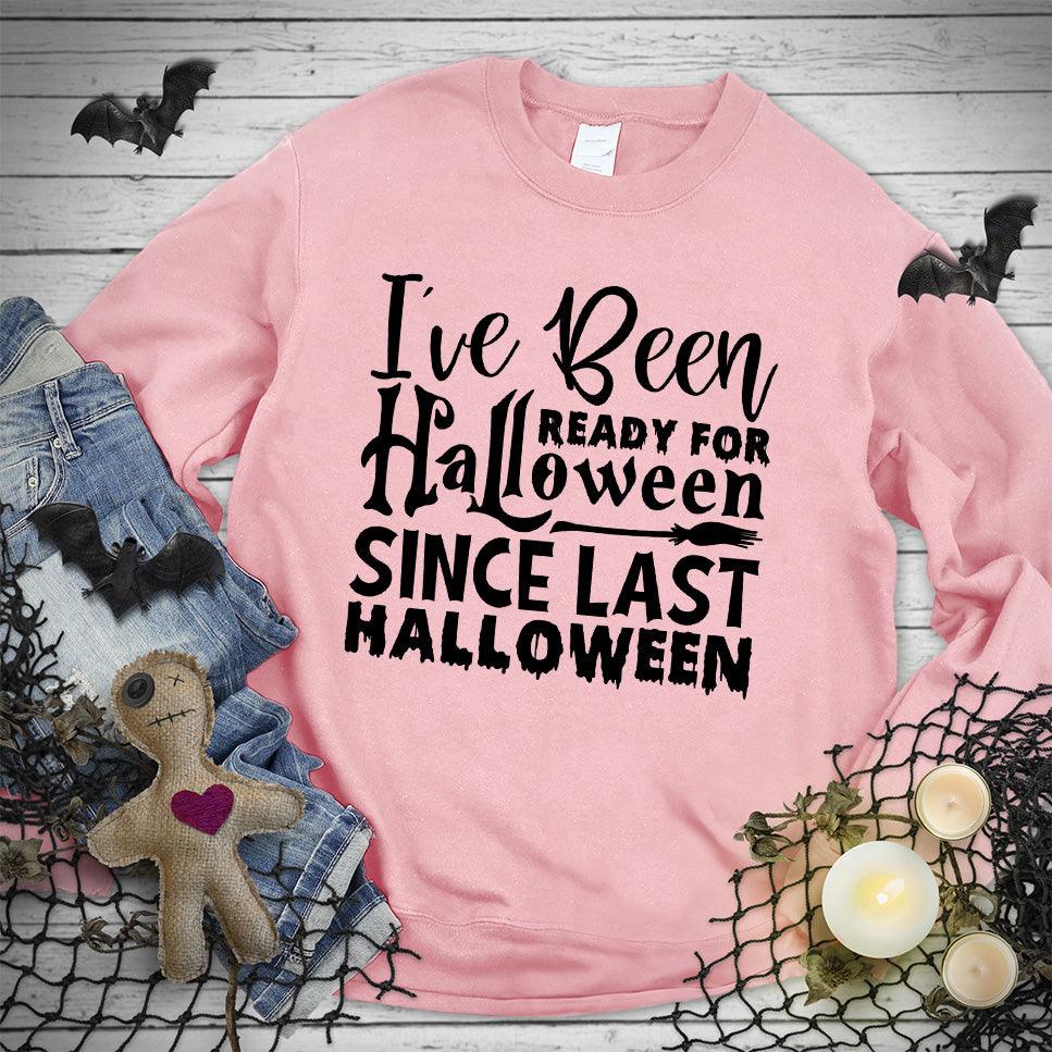 I've Been Ready For Halloween Since Last Halloween Sweatshirt - Brooke & Belle