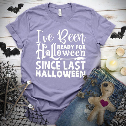 I've Been Ready For Halloween Since Last Halloween T-Shirt - Brooke & Belle