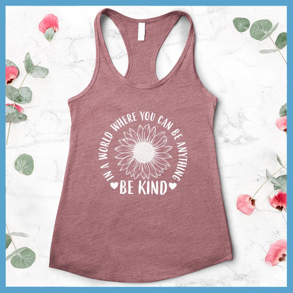 In A World Where You Can Be Anything Be Kind - Flower Version Tank Top - Brooke & Belle