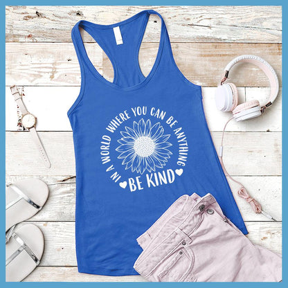 In A World Where You Can Be Anything Be Kind - Flower Version Tank Top