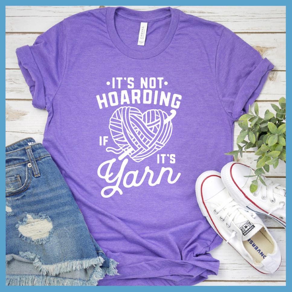 It's Not Hoarding If It's Yarn T-Shirt