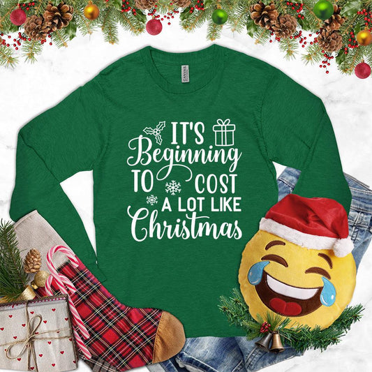 It's Beginning To Cost A Lot Like Christmas Version 2 Long Sleeves Kelly - Festive long sleeve shirt with humorous Christmas spending quote and holiday design elements