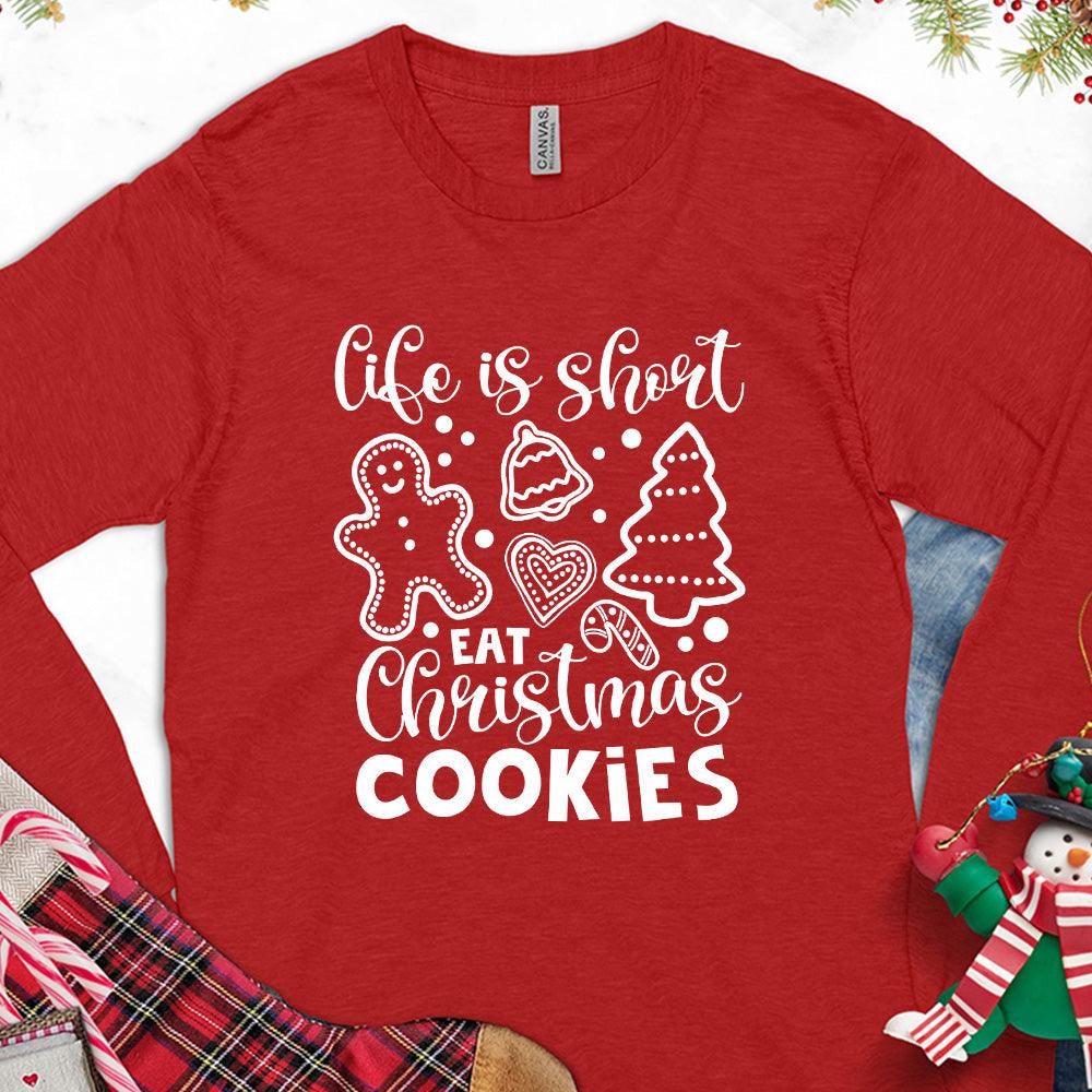 Life Is Short Eat Christmas Cookies Long Sleeves - Brooke & Belle